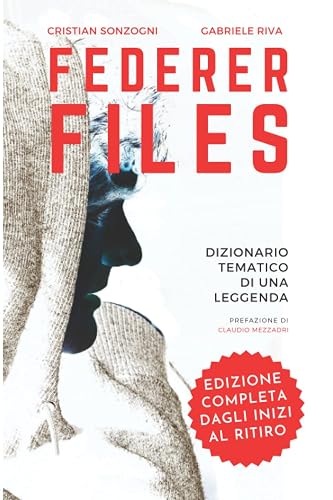 Federer Files: Gli anni di Roger - Dizionario tematico di una leggenda