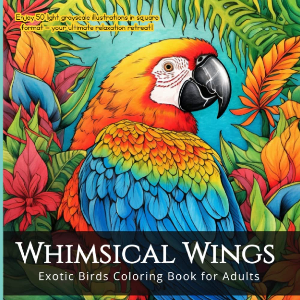 Whimsical Wings: Exotic Birds Coloring Book for Adults: Discover the world of enchanting avian creatures. Enjoy 50 light grayscale illustrations in square format – your ultimate relaxation retreat!