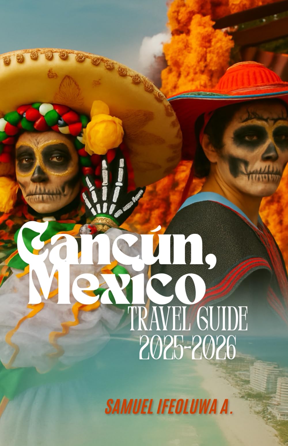 Cancún, Mexico Travel Guide 2025-2026