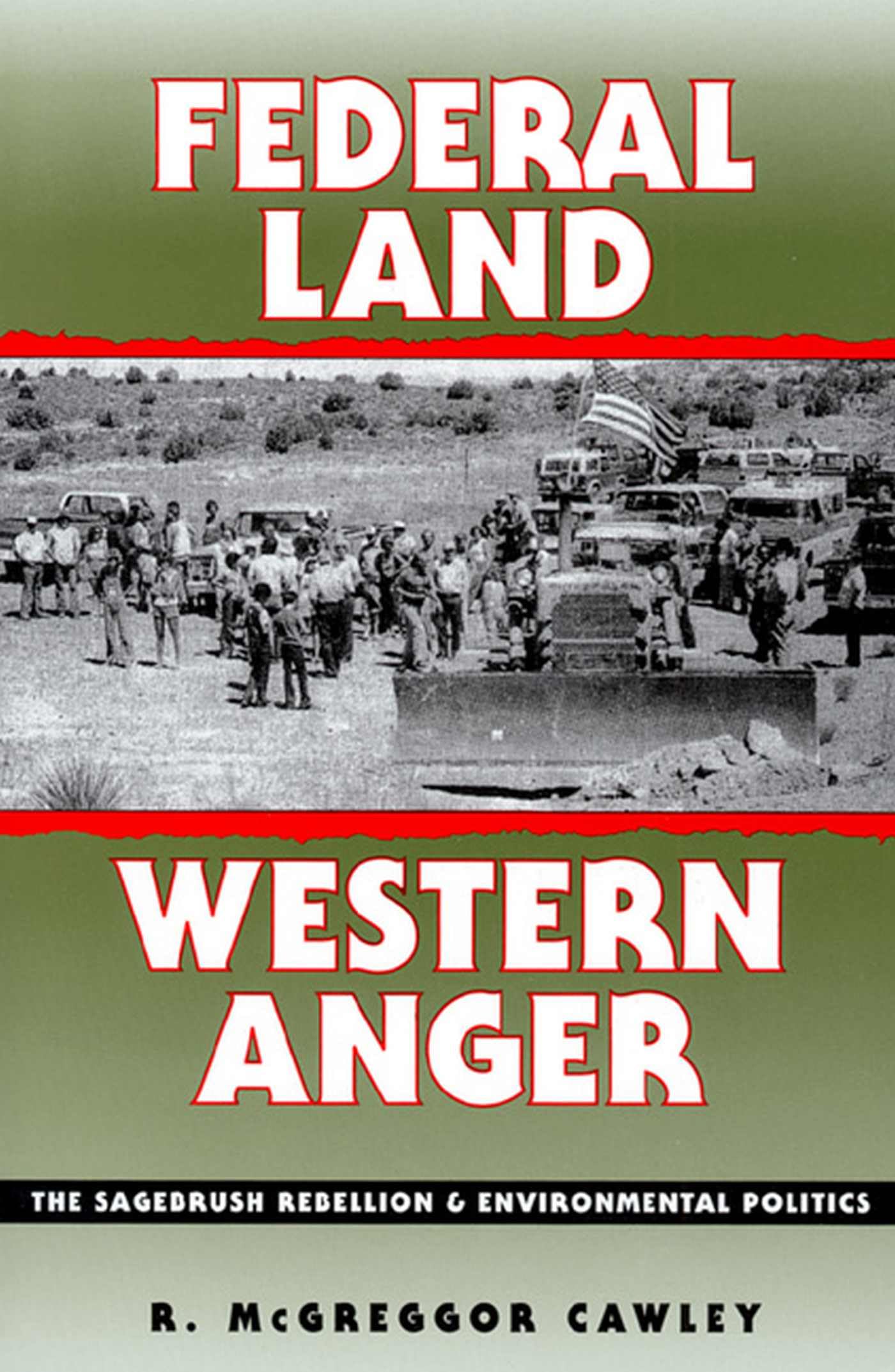 Federal Land, Western Anger: The Sagebrush Rebellion and Environmental Politics (Development of Western Resources)