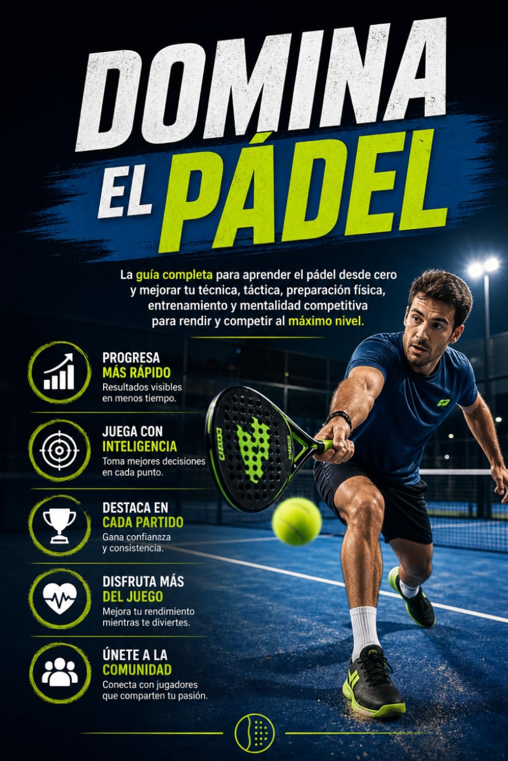 Domina el Pádel: La guía completa para aprender el pádel desde cero y mejorar tu técnica, táctica, preparación física, entrenamiento y mentalidad competitiva