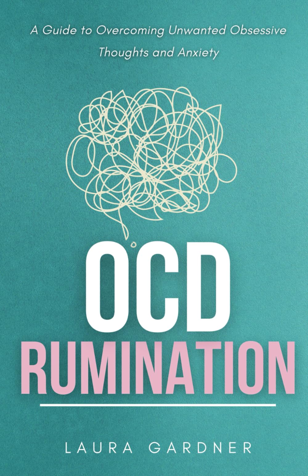 OCD Rumination: A Guide to Overcoming Unwanted Obsessive Thoughts and Anxiety: 1