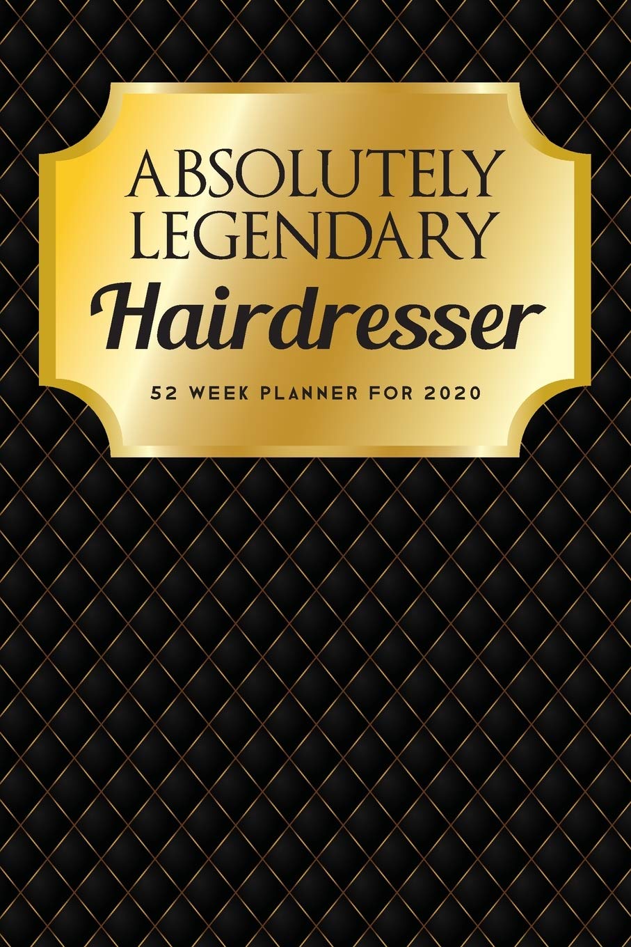 Absolutely Legendary Hairdresser: 52 Week Planner 2020