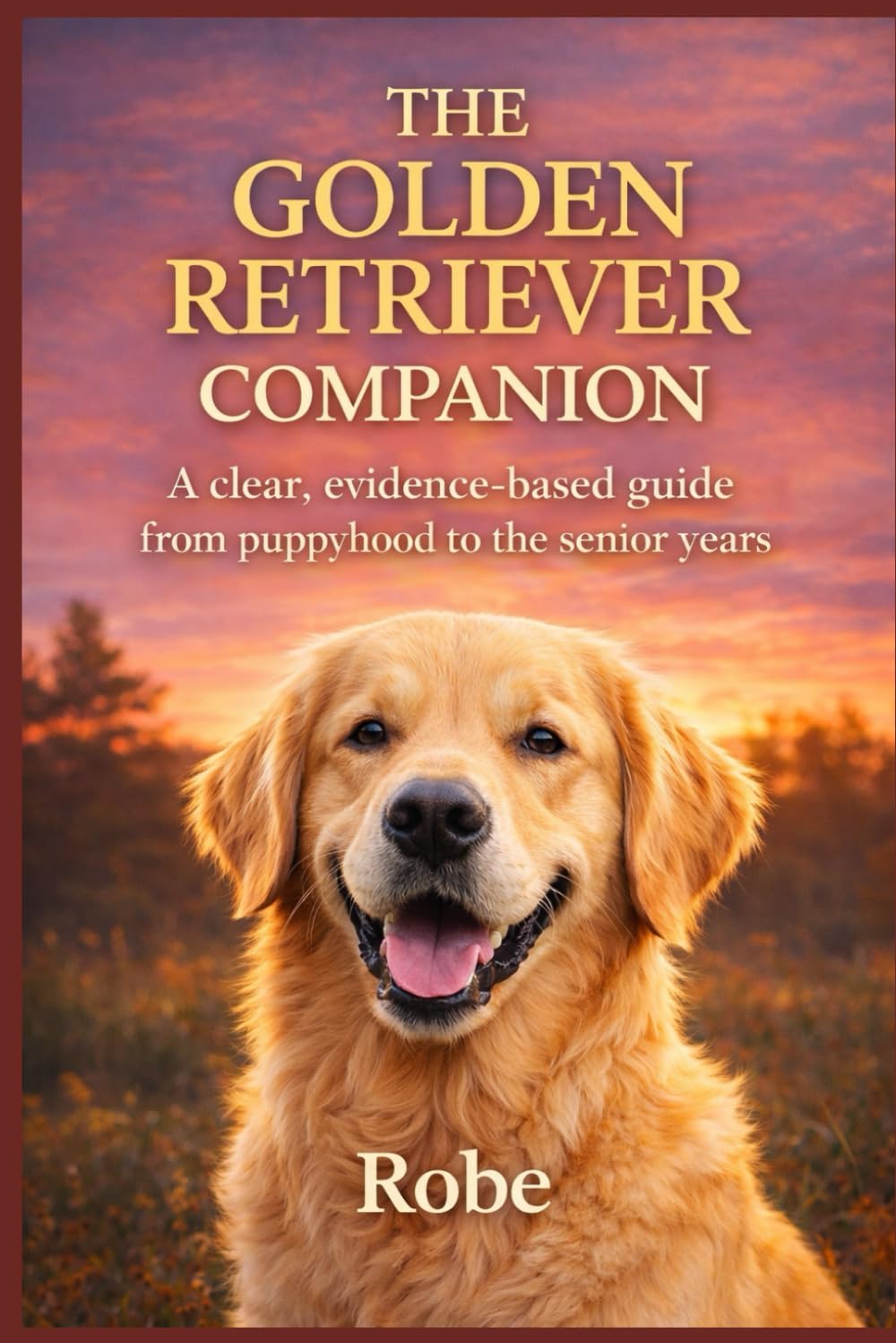The Golden Retriever Companion: Training, Health, and Everyday Life from Puppyhood to the Senior Years