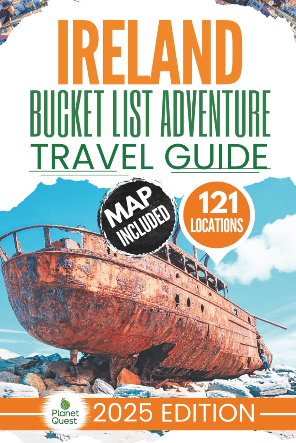 Ireland Bucket List Adventure Travel Guide: Discover 121 Offbeat Irish Destinations with Unforgettable Memories that will last you a Lifetime