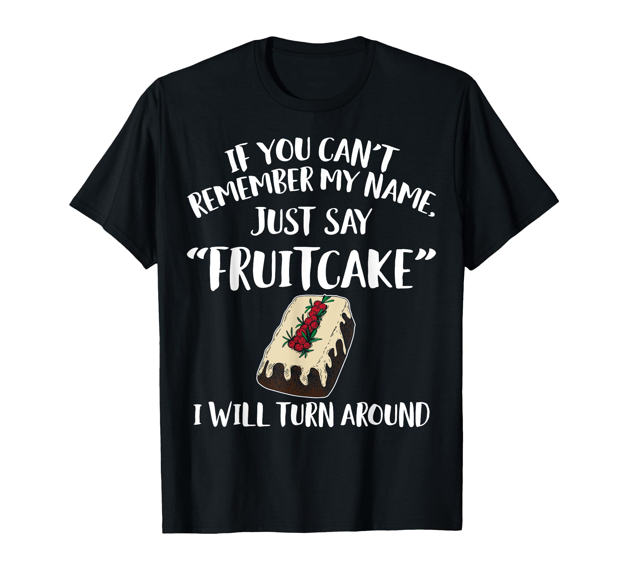 Fruitcake Apparel - Amazing Funny Fruitcakes Lover Design T-Shirt