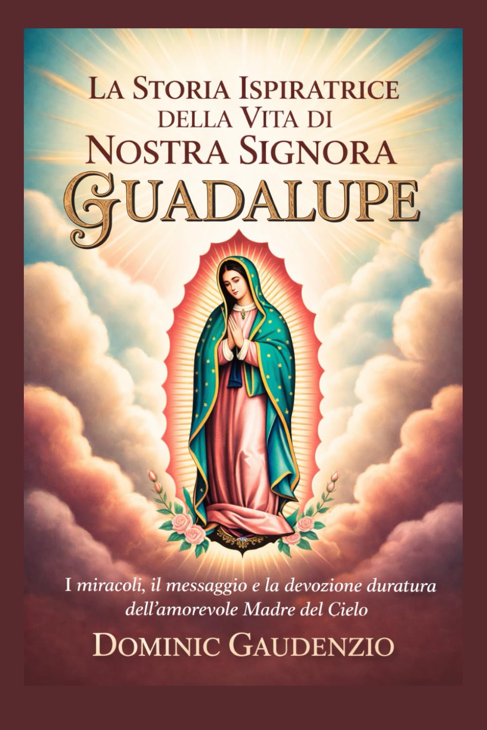 LA STORIA ISPIRATRICE DELLA VITA DI NOSTRA SIGNORA DI GUADALUPE (DOMINIC CATHOLIC BOOKS)