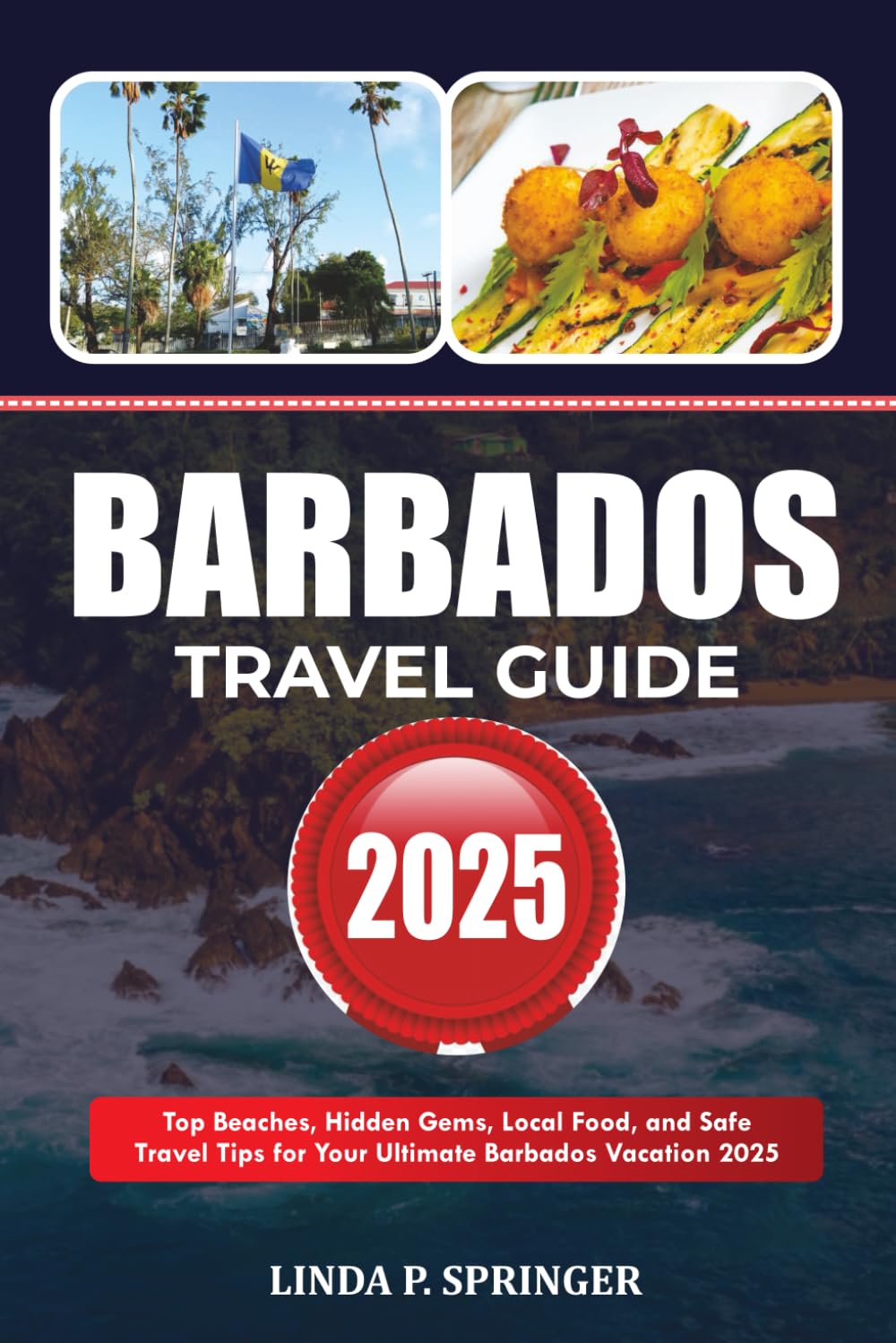 BARBADOS TRAVEL GUIDE 2025: Top Beaches, Hidden Gems, Local Food, and Safe Travel Tips for Your Ultimate Barbados Vacation 2025