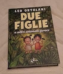Due figlie e altri animali feroci Ortolani, Leo Amazon.it Libri