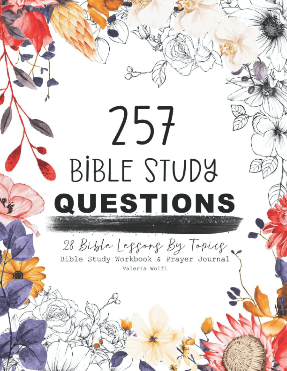 257 Questions - 28 Bible Study Lessons by Topics: Workbook and Prayer Journal with Guiding Questions for Each Topic