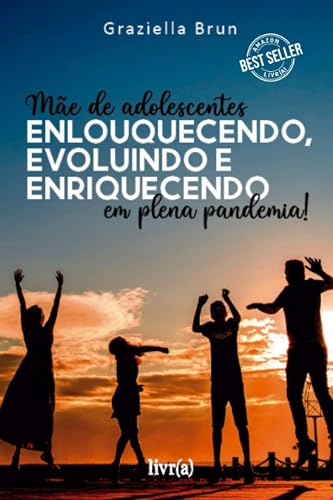 Enlouquecendo, evoluindo e enriquecendo: Mãe de Adolescentes em plena pandemia