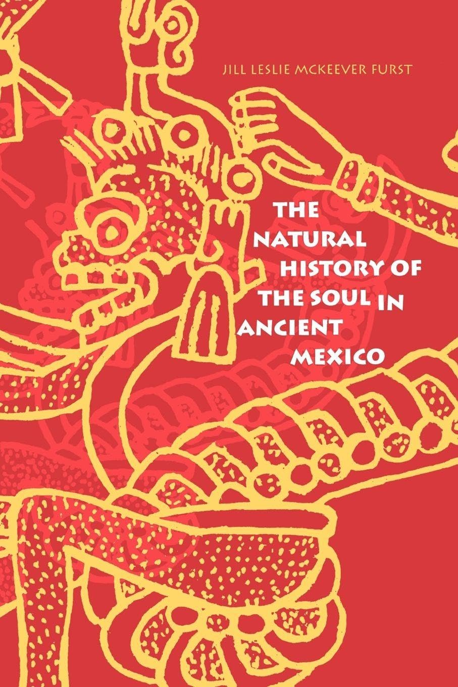 The Natural History of the Soul in Ancient Mexico