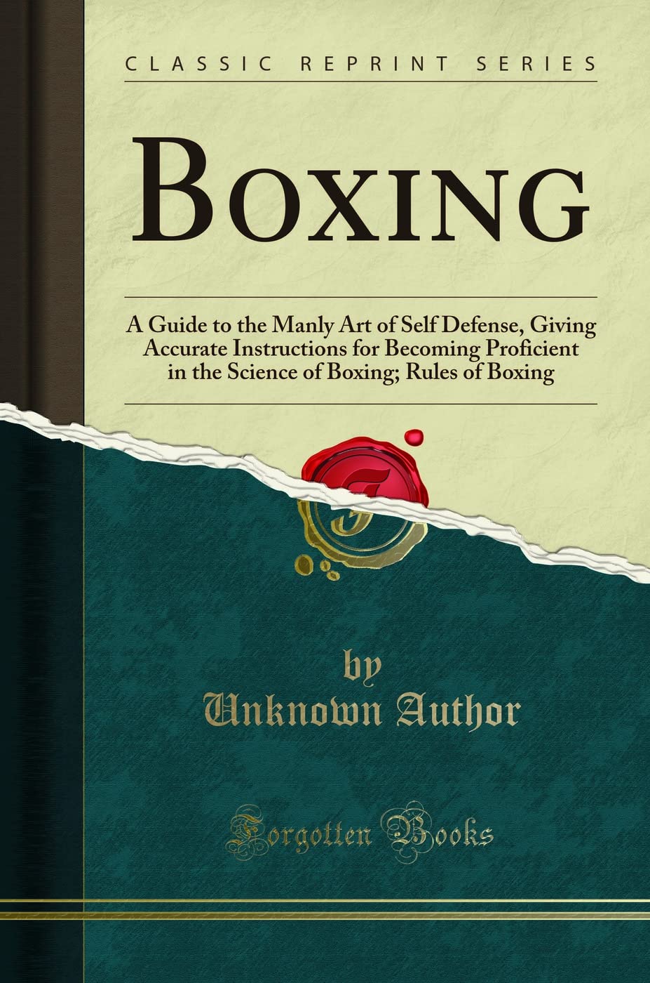 Boxing: A Guide to the Manly Art of Self Defense, Giving Accurate Instructions for Becoming Proficient in the Science of Boxing; Rules of Boxing (Classic Reprint)