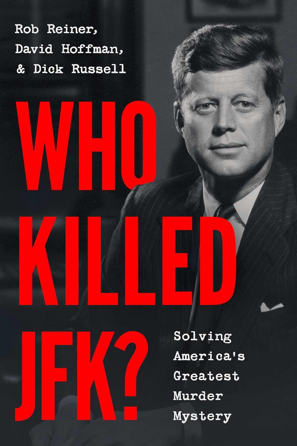 Who Killed JFK?: Solving America's Greatest Murder Mystery