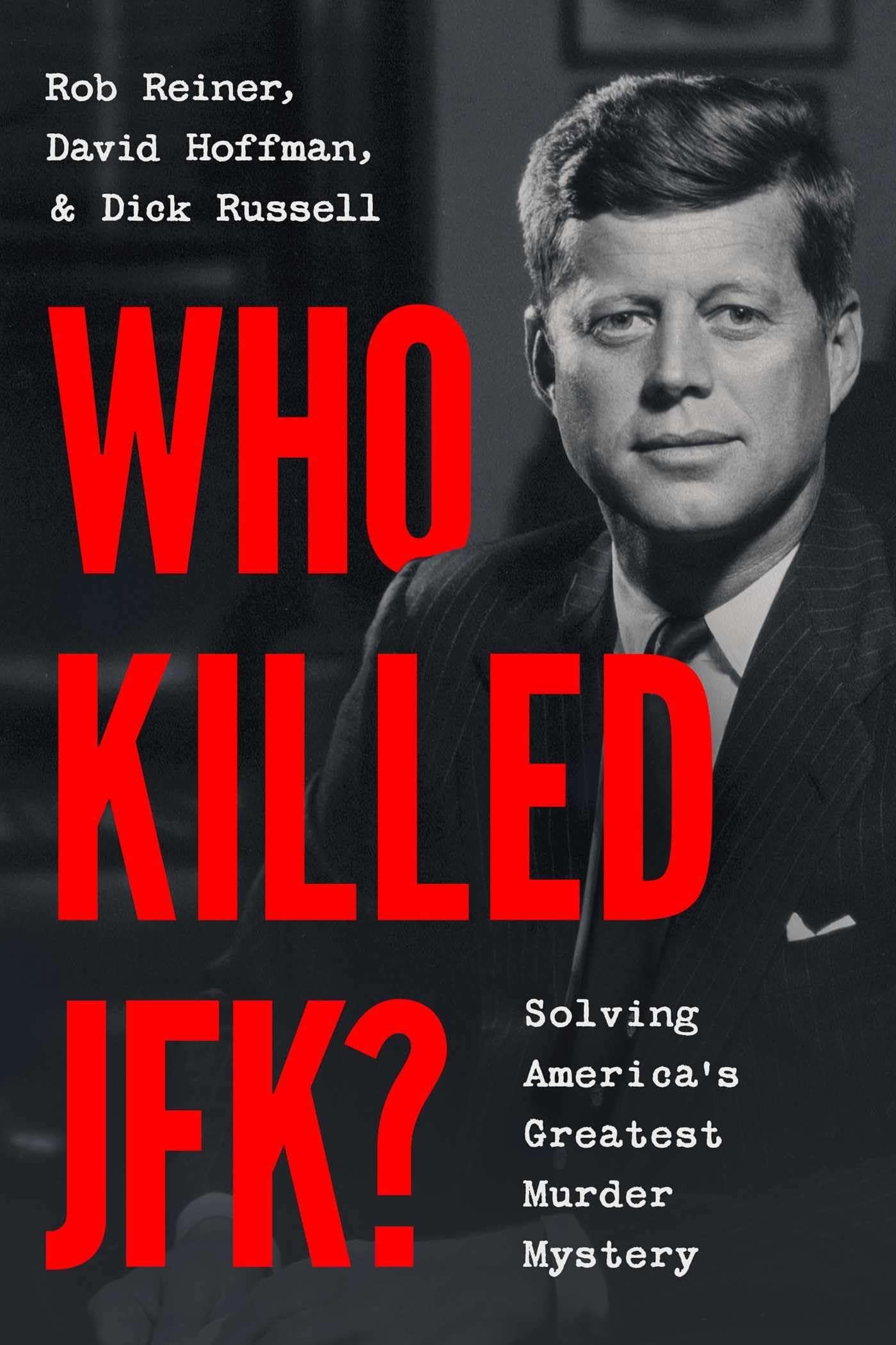 Who Killed JFK?: Solving America's Greatest Murder Mystery