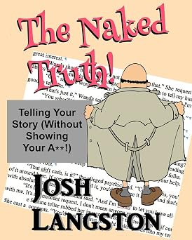 The Naked Truth! Telling Your Story Without Showing Your A**! Working Naked