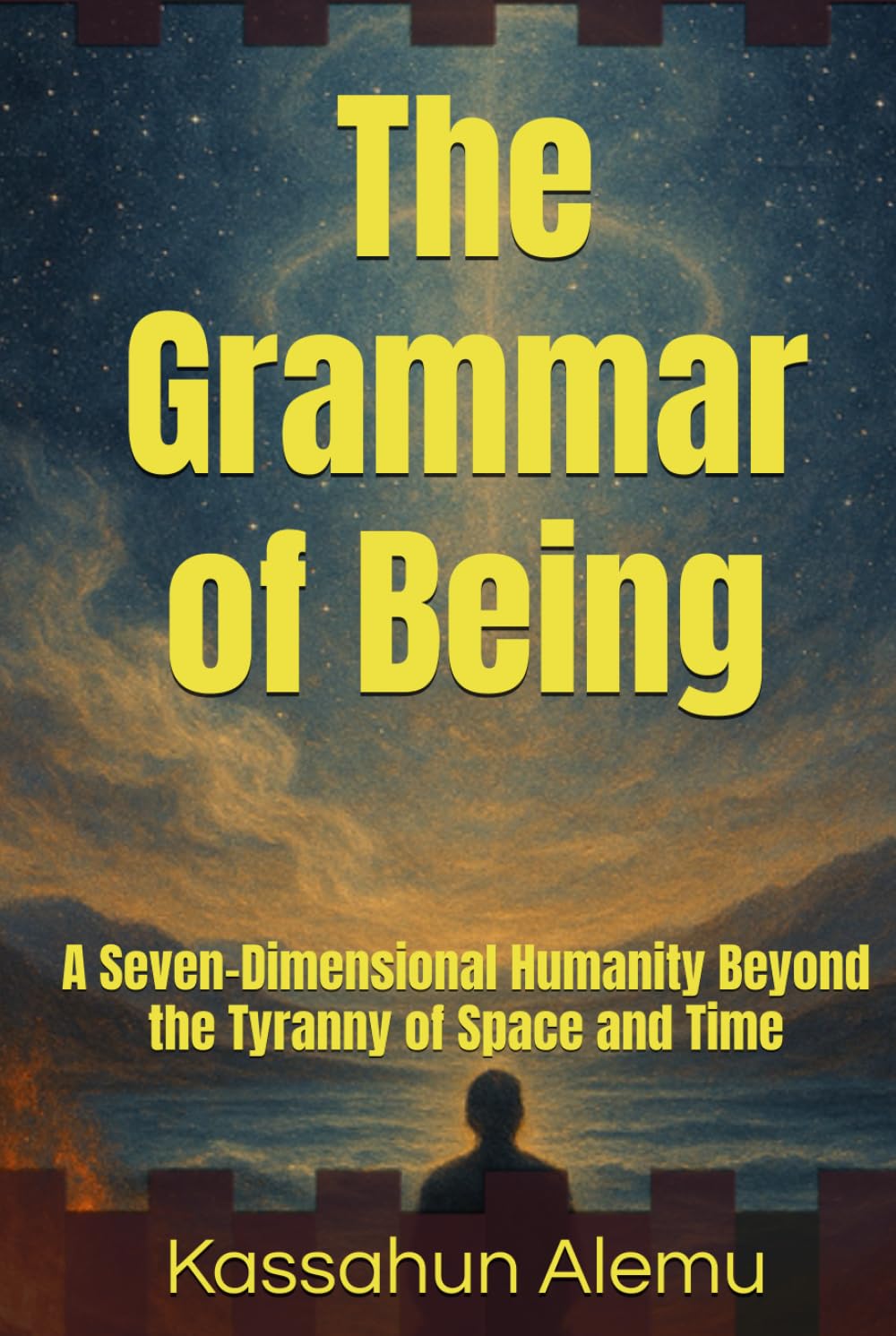 The Grammar of Being: A Seven-Dimensional Humanity Beyond the Tyranny of Space and Time