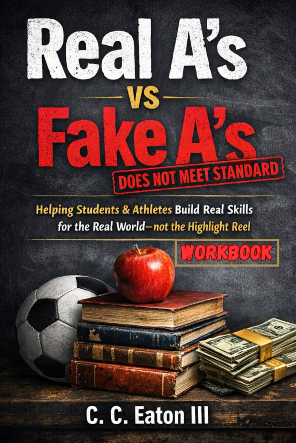 Real A's vs Fake A's Workbook: Build Real Discipline, Accountability, and Confidence That Lasts Under Pressure