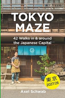 Tokyo Maze 42 Walks in and around the Japanese Capital A Guide with 108 Photos, 48 Maps, 300 Weblinks and 100 Tips Japan Travel Guide