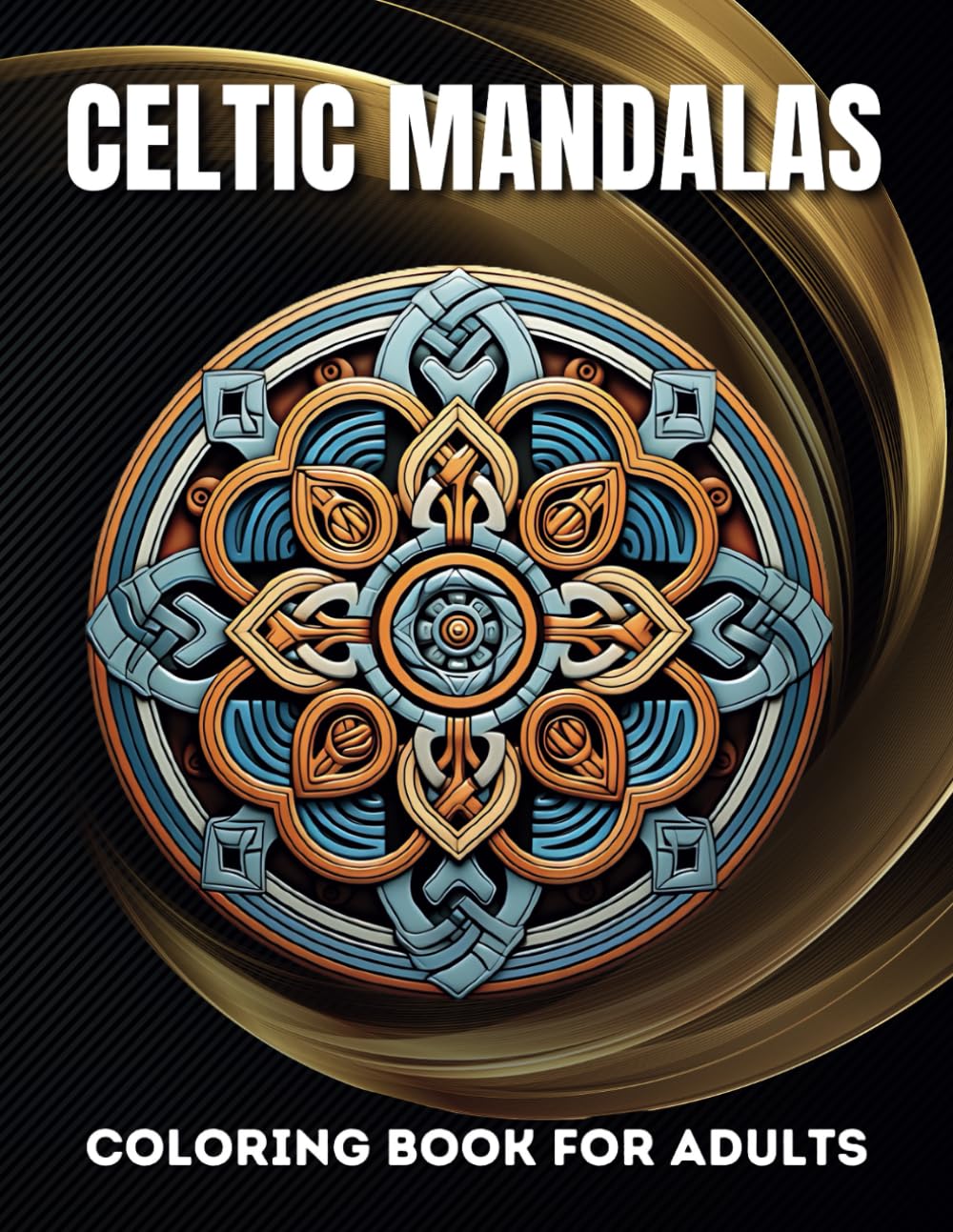 Celtic Mandalas Coloring Book for Adults: 50 Unique Mandalas to Improve Mindfulness, Relieve Stress and Promote Relaxation