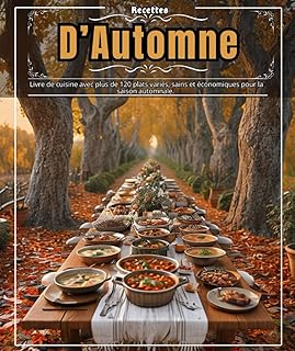 Recettes d&rsquo;automne : Livre de cuisine avec plus de 120 plats vari&eacute;s, sains et &eacute;conomiques pour la saison automnale.