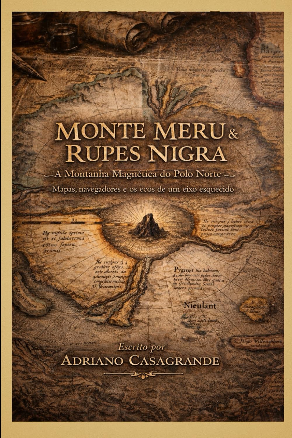MONTE MERU & RUPES NIGRA: A Montanha Magnética do Polo Norte: mapas, navegadores e os ecos de um eixo esquecido