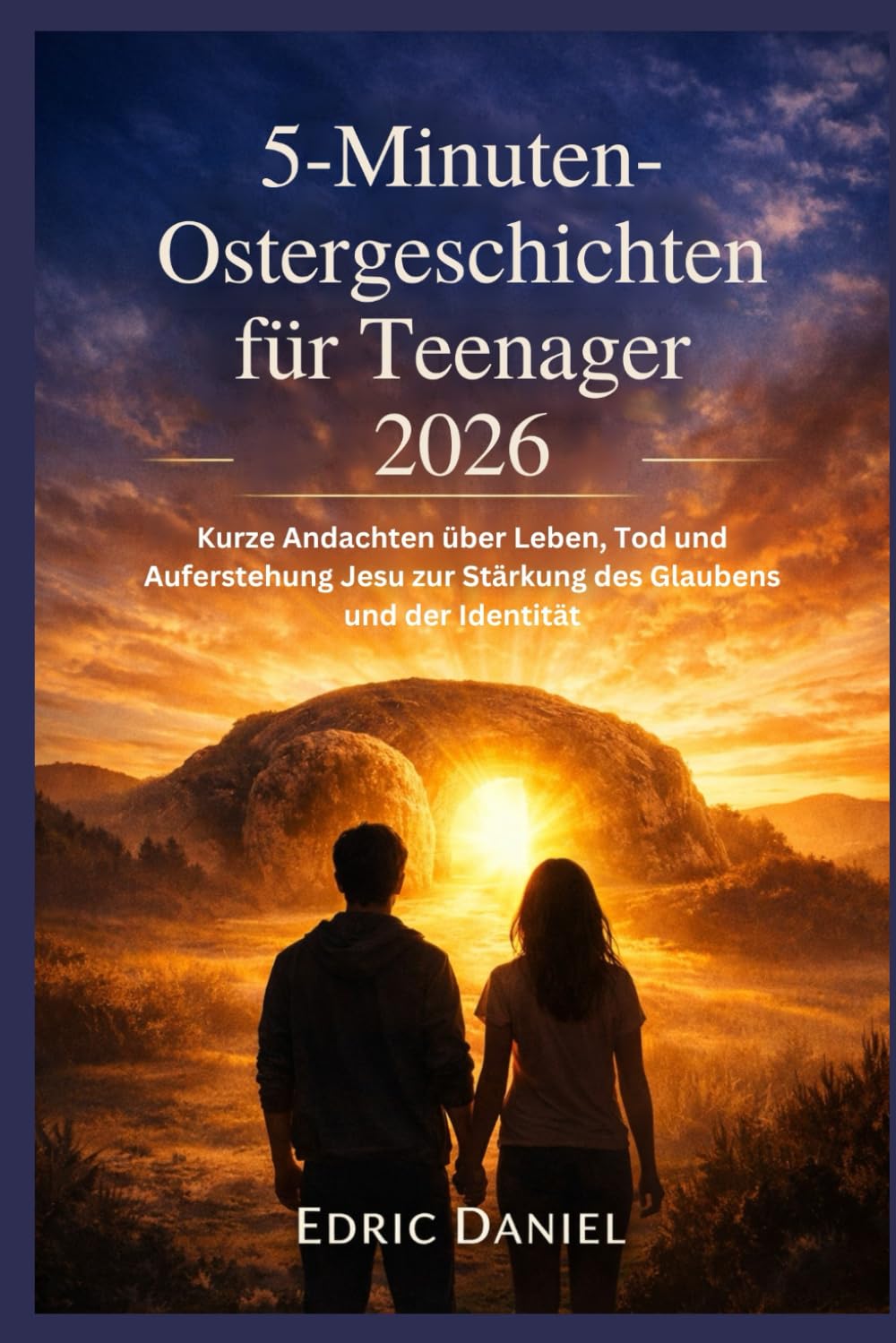 5-Minuten-Osterges chichten für Teenager 2026: Kurze Andachten über Leben, Tod und Auferstehung Jesu zur Stärkung des Glaubens und der Identität