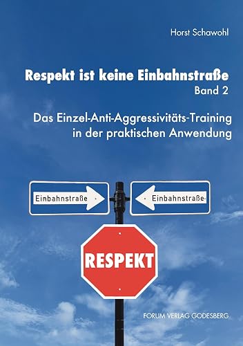 Respekt ist keine Einbahnstraße, Band 2: Das Einzel-Anti-Aggressivitäts-Training in der praktischen Anwendung
