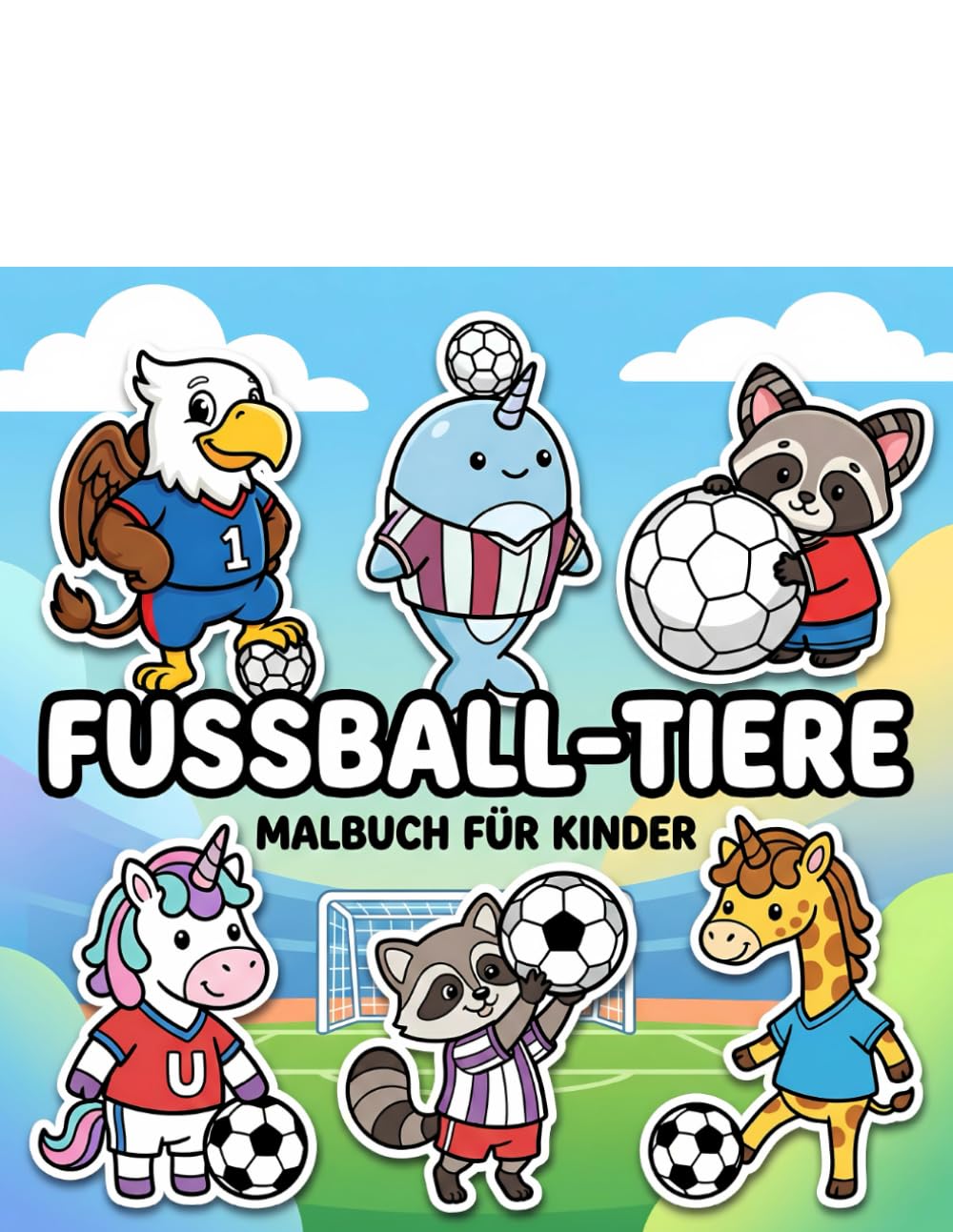 Fußball-Tiere Malbuch: Mehr Als 60 Lustige Und Kreative Illustrationen Für Jungen Und Mädchen Ab 6 Jahren