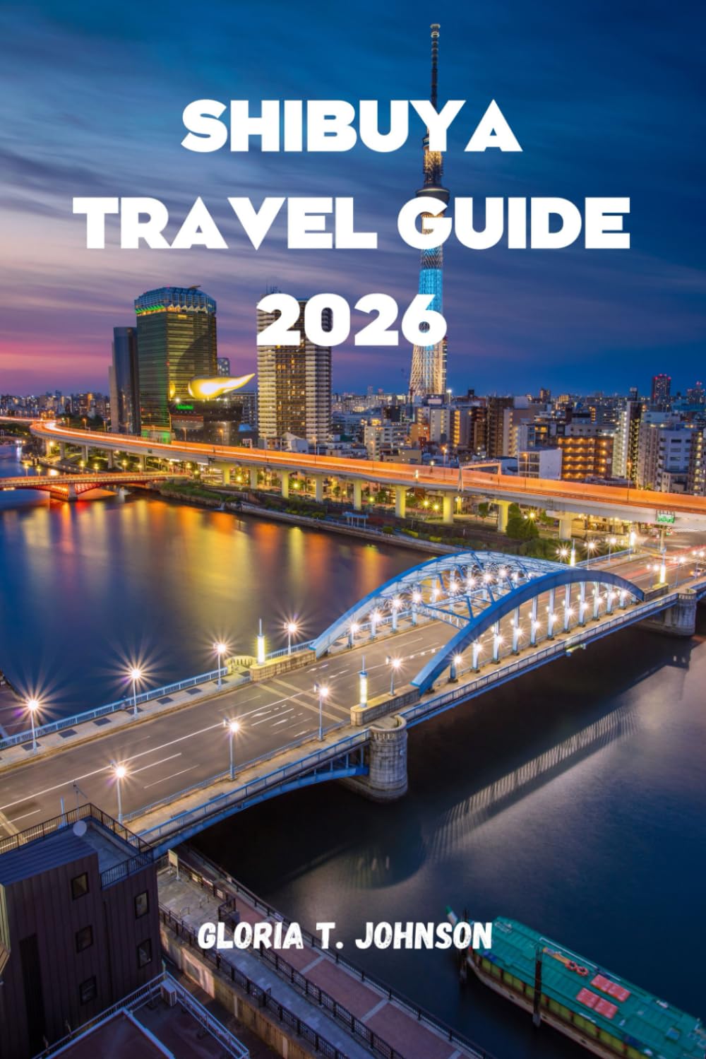 SHIBUYA TRAVEL GUIDE 2026: Your key to mastering Tokyo’s most electrifying district—without confusion, overwhelm, or missed experiences (Glorious Travellers)