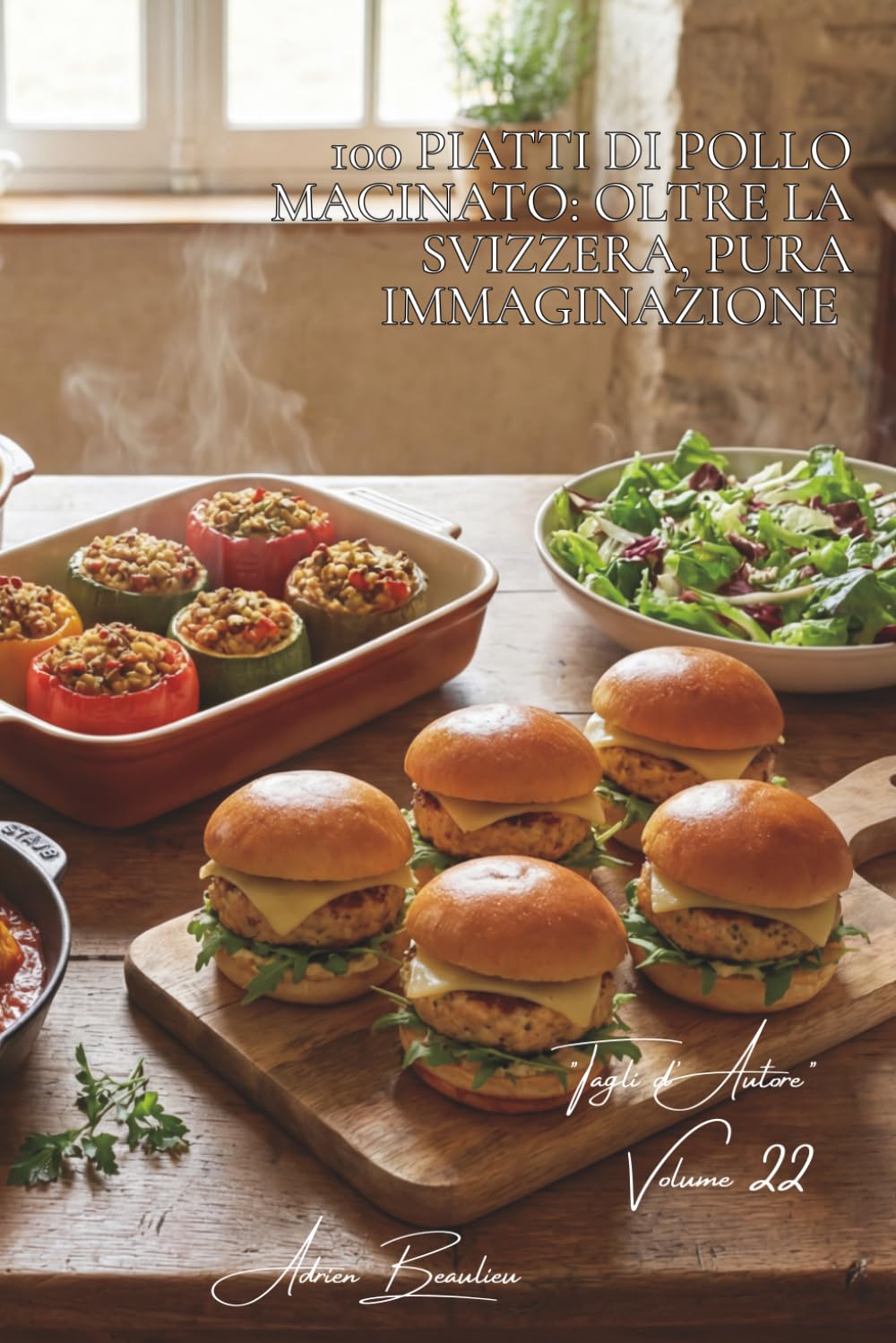 100 Piatti di Pollo Macinato: Oltre la svizzera, pura immaginazione: Polpette, burger e farcie... il macinato di pollame svela i suoi segreti. (SERIE ... – Sottoserie: "Tagli d'Autore" (10 Volumi))
