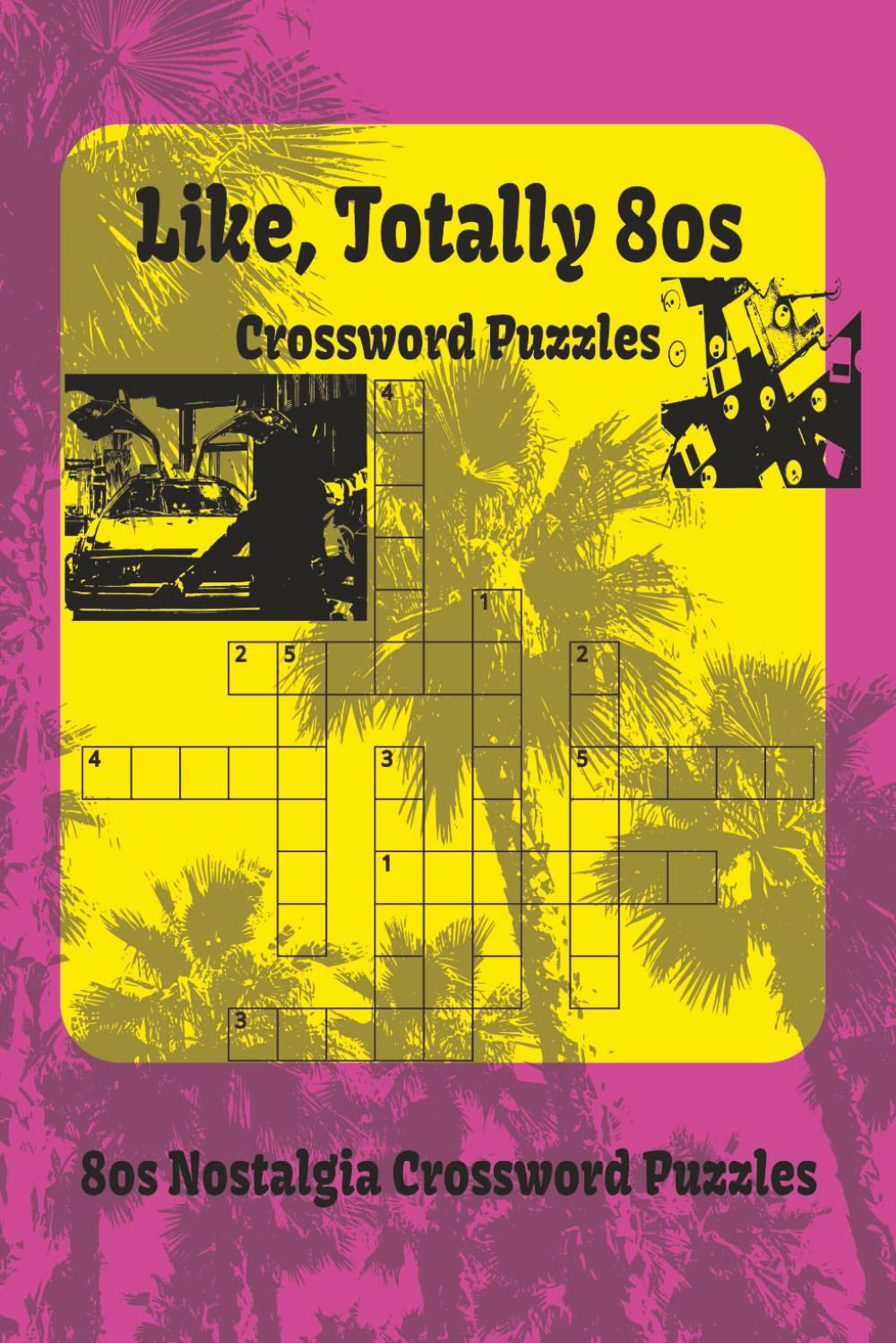Like Totally 80s Crossword Puzzle: 1980s Nostalgia Crosswords: 60 Radical Puzzles | Featuring Classic Cars | Hit Sitcoms | 80s Saturday Morning ... | Themed Challenges for Adults | Retro Fans