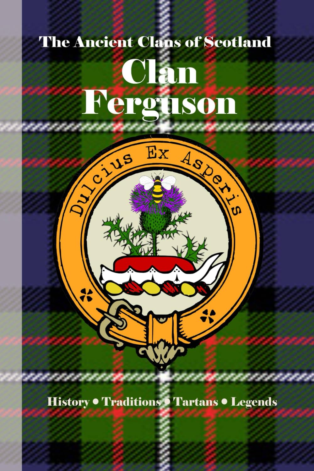 Clan Ferguson: A Concise History of Scotland’s Sons of Fergus and the Strength of the Glen (The Ancient Clans of Scotland)