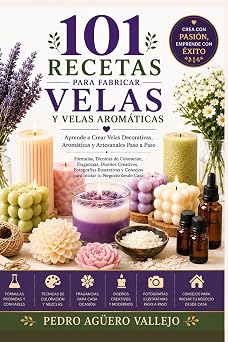 101 Recetas para Fabricar Velas y Velas Aromaticas Aprende a Crear Velas Decorativas, Aromaticas y Artesanales Paso a Paso Spanish Edition