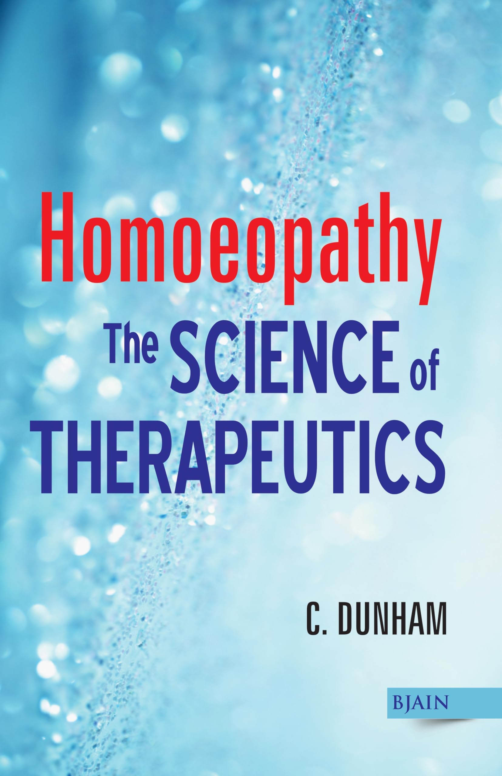 Homoeopathy - The Science of Therapeutics
