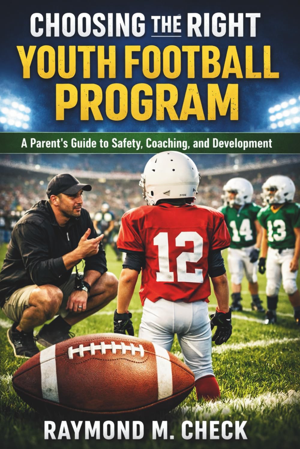 Choosing the Right Youth Football Program: A Parent’s Guide to Safety, Coaching, and Development