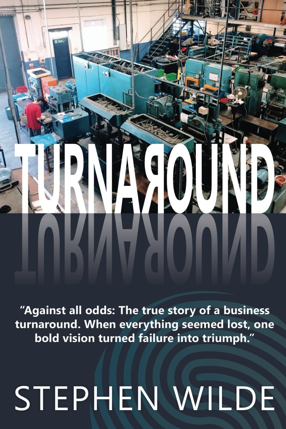TURNAROUND: The true story of a business turnaround.