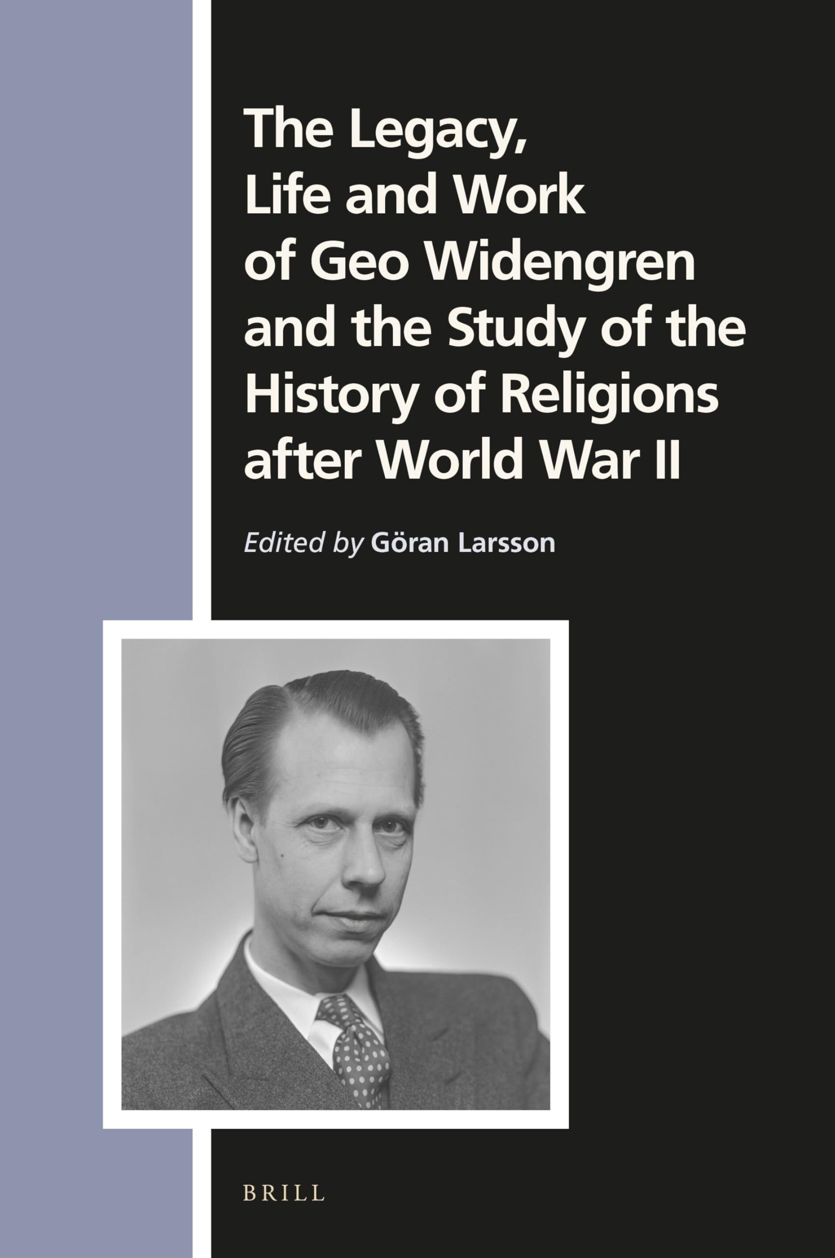 The Legacy, Life and Work of Geo Widengren and the Study of the History of Religions after World War II: 174 (Numen Book Series, 174)