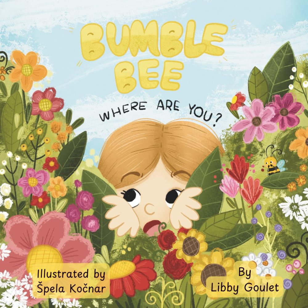 Bumble Bee, Where Are You?: A gentle, rhyming picture book that turns a simple backyard mystery into a joyful game of hide-and-seek. Perfect for ... illustrations and a playful bumble bee.