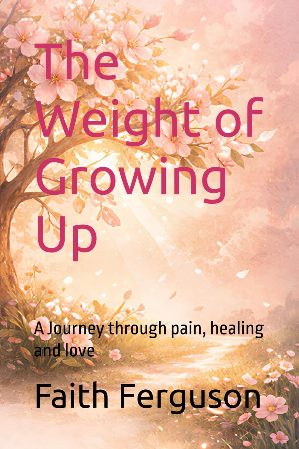 The Weight of Growing Up: A Journey through pain, healing and love