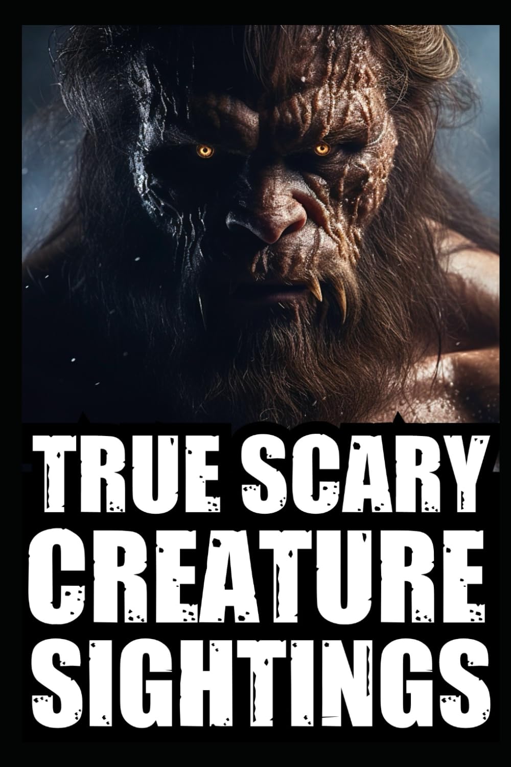 Real Scary Creature Sightings Horror Stories: Vol 2. (True Park Ranger, Camper or Hikers Encounters With Cryptids (Bigfoot,Werewolf,Crawler,Skinwalker,Wendigo,Sasquatch...)