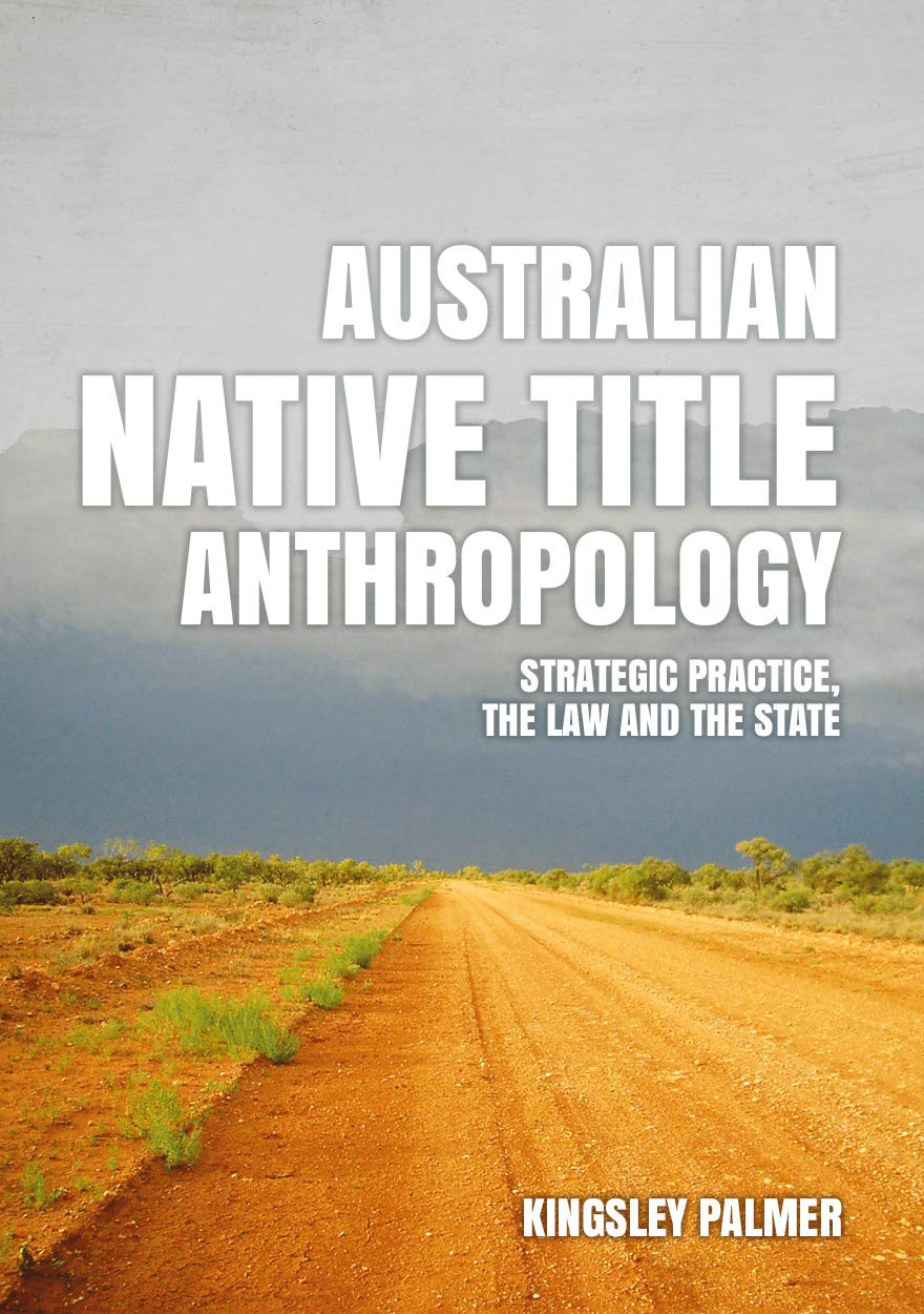 Buy Australian Native Title Anthropology: Strategic Practice, the Law and the State โ BookShops.in