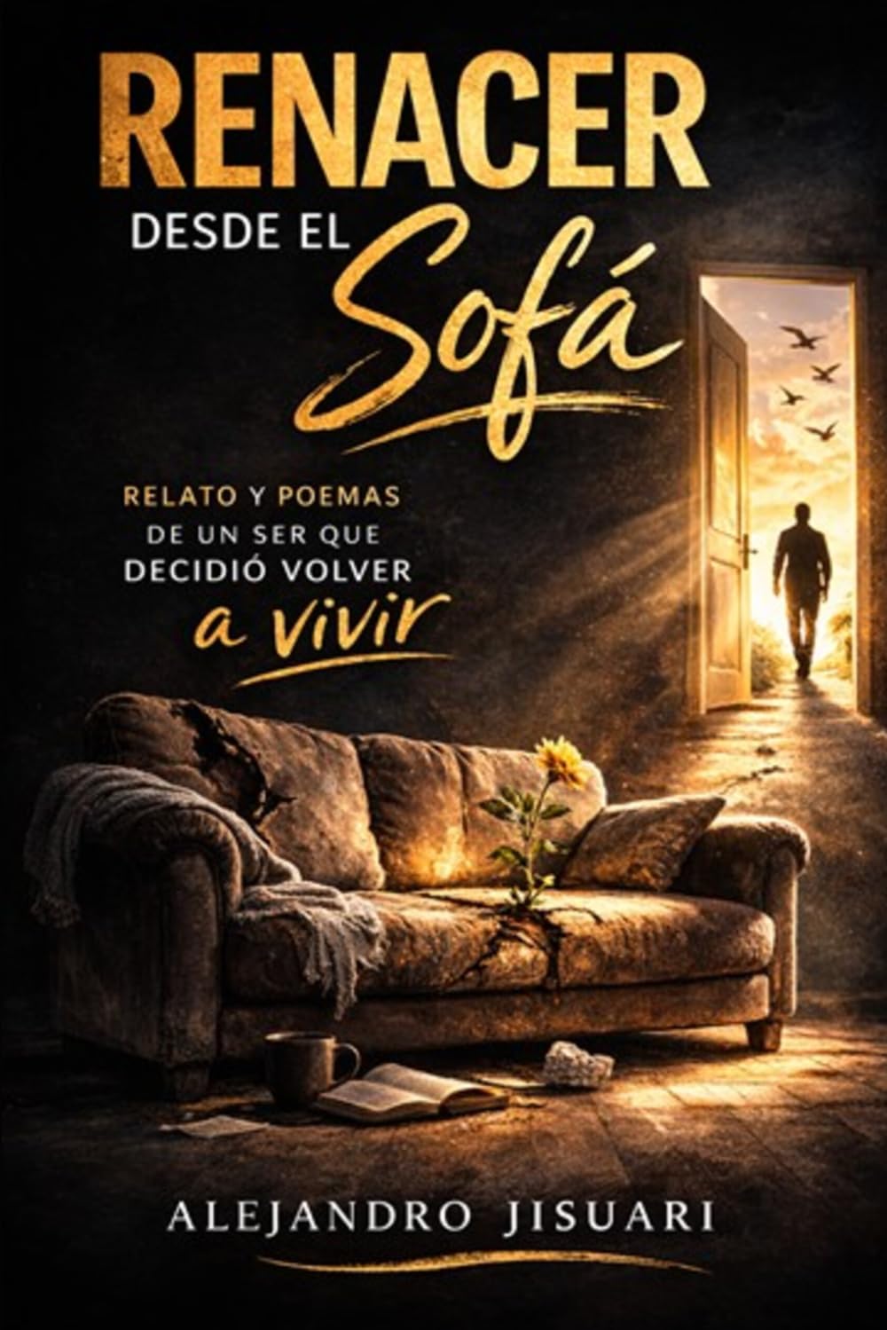 Renacer desde el Sofá: Relato y poemas escritos por un ser que decidió volver a vivir
