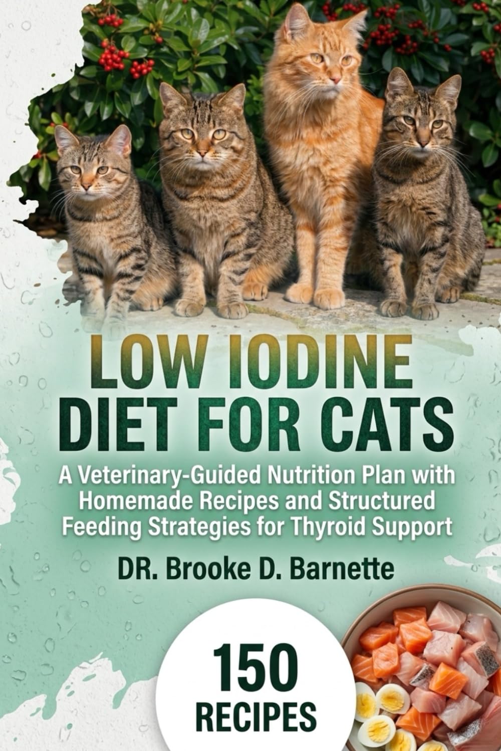 Low Iodine Diet for Cats: A Veterinary-Guided Nutrition Plan with Homemade Recipes and Structured Feeding Strategies for Thyroid Support