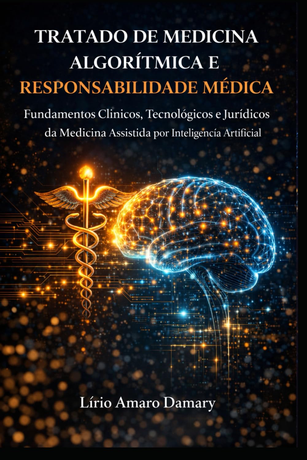 Tratado de Medicina Algorítmica e Responsabilidade Médica: Fundamentos Clínicos, Tecnológicos e Jurídicos da Medicina Assistida por Inteligência Artificial