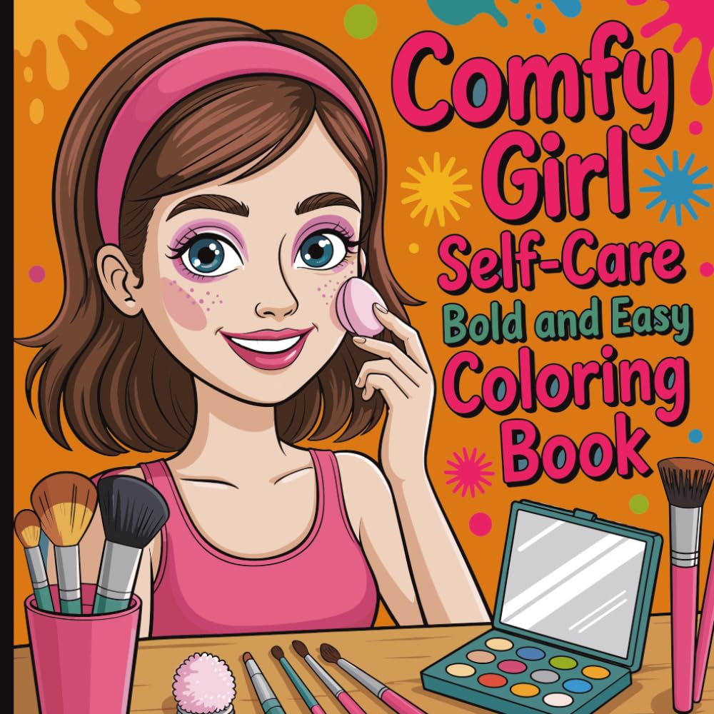 Comfy Girl Self-Care Bold and Easy Coloring Book: Cute Cozy Scenes and Simple Designs for Relaxation, Mindfulness, and Stress Relief