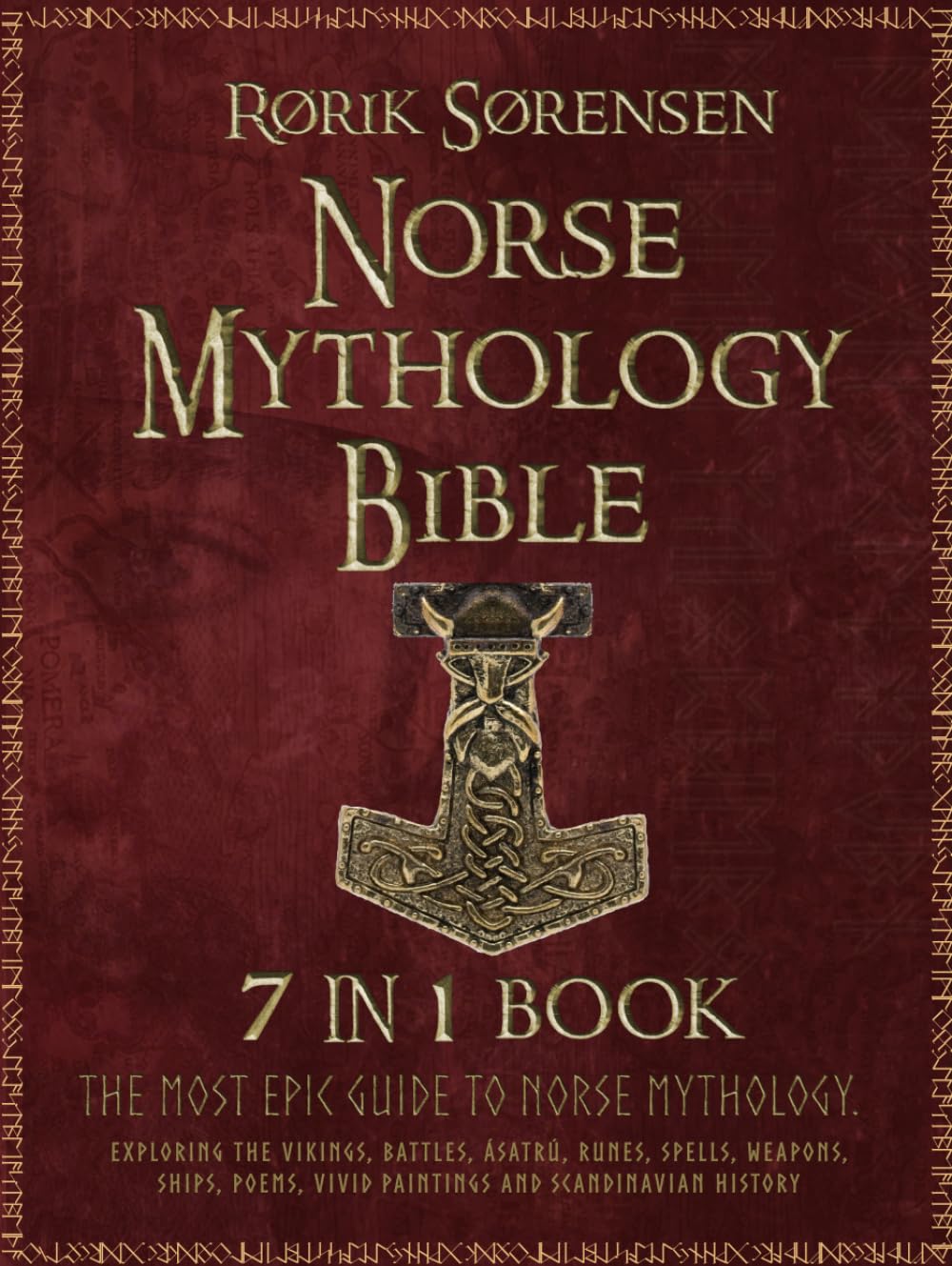The Norse Mythology Bible: [7 in 1]: The Most Epic Guide to Norse Mythology. Exploring The Vikings, Battles, Ásatrú, Runes, Spells, Weapons, Ships, Poems, Vivid Paintings and Scandinavian History.