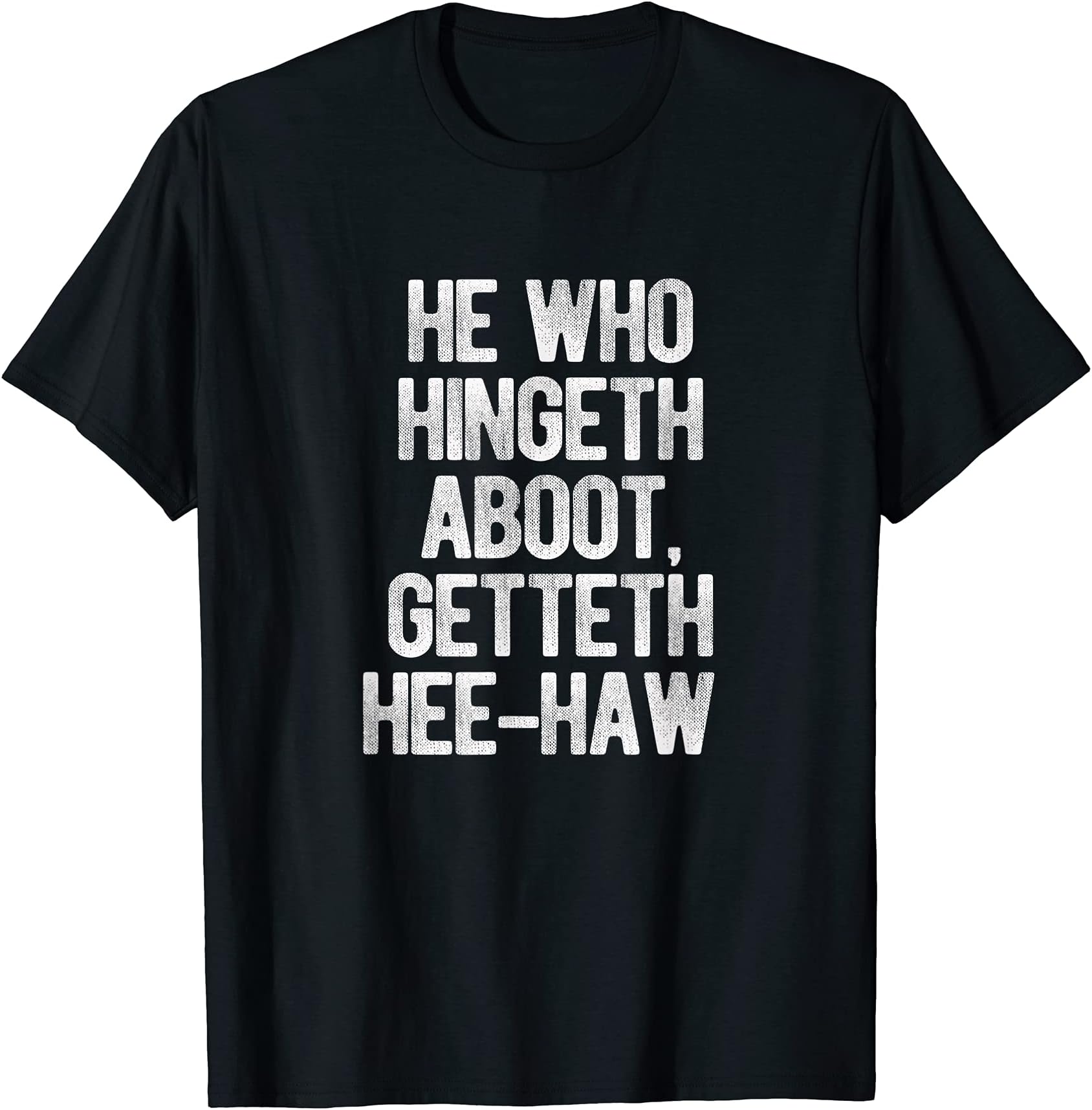He Who Hingeth Aboot Funny Scottish Slang BanterHe Who Hingeth Aboot Getteth Hee Haw Funny Scottish Slang T-ShirtOEKO-TEX STANDARD 100