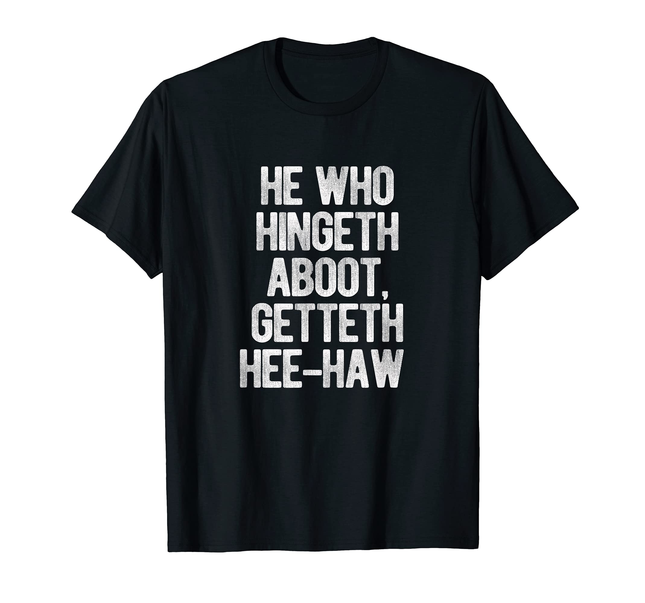 He Who Hingeth Aboot Funny Scottish Slang BanterHe Who Hingeth Aboot Getteth Hee Haw Funny Scottish Slang T-ShirtOEKO-TEX STANDARD 100