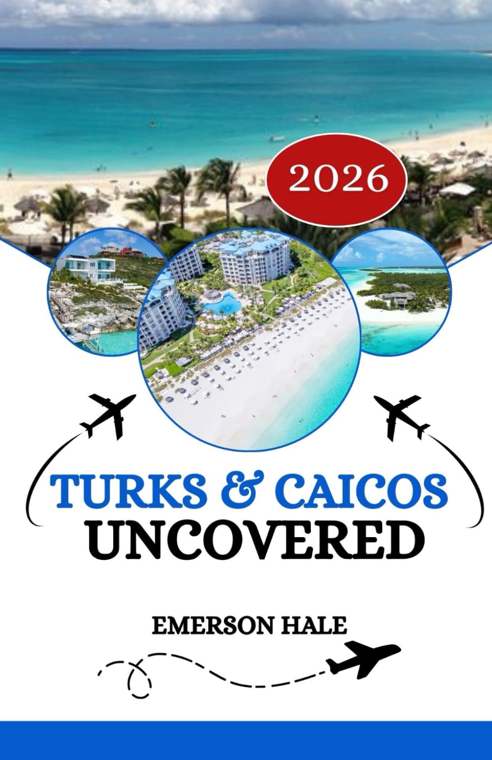 Turks and Caicos Uncovered 2026: A Local’s Take on the Food, Sights, Hidden Gems and Practical Tips Every Traveler Needs